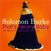 Solomon Burke - That's Heavy Baby: The Best Of The Mgm Years 1971-1973