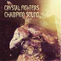 Crystal Fighters - Champion Sound (Remixes EP)