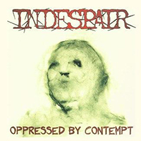 Indespair (DEU) - Oppressed By Contempt