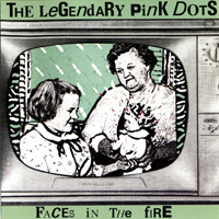 Legendary Pink Dots - Faces In The Fire (EP)