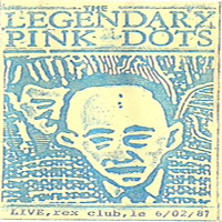 Legendary Pink Dots - Live In Paris, Rex Club, Le 6/02/87