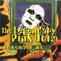 Legendary Pink Dots - Remember Me This Way (Single)