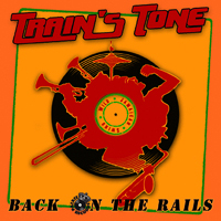 Train's Tone - Back On The Rails