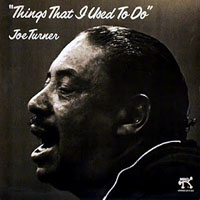 Big Joe Turner - Things That I Used To Do