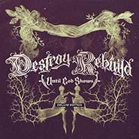 Destroy Rebuild Until God Shows - DESTROY REBUILD (Deluxe Edition)