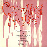 Crowded House - I Feel Possessed