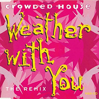 Crowded House - Weather With You (The Remix)