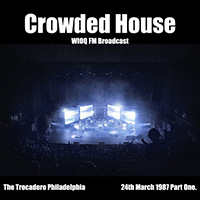 Crowded House - Crowded House - WIOQ FM Broadcast The Trocadero Philadelphia 24th March 1987 Part One.