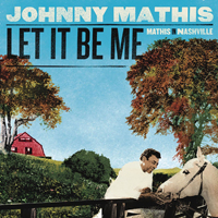 Johnny Mathis - Let It Be Me: Mathis in Nashville