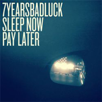 7 Years Bad Luck - Sleep Now, Pay Later