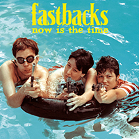 Fastbacks - Now Is the Time