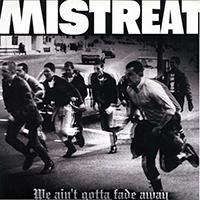 Mistreat - We ain't gotta fade away (LP)