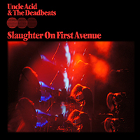 Uncle Acid and The Deadbeats - Slaughter On First Avenue