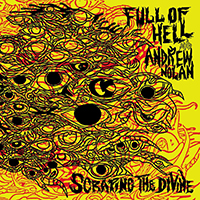 Full Of Hell - Scraping The Divine (feat. Andrew Nolan)