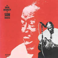 Son House - The Vocal Intensity Of Son House