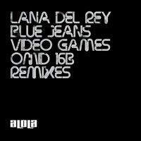 Lana Del Rey - Blue Jeans / Video Games (Omid 16B Remixes) [EP]