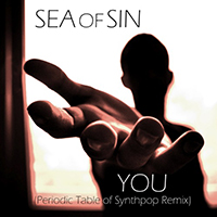 Sea Of Sin - You (Periodic Table Of Synthpop Remix Single)