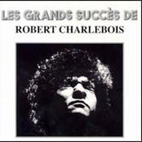 Robert Charlebois - Les Grands Succes De Robert Charlebois