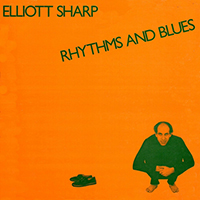 Elliott Sharp - Rhythms and Blues