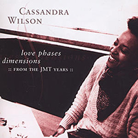 Cassandra Wilson - Love Phases Dimensions: From The JMT Years
