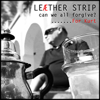 Leaether Strip - Can We All Forgive? (For Kurt) (Single)