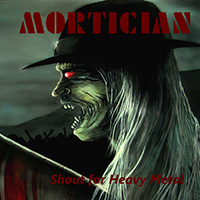 Mortician (AUT) - Shout for Heavy Metal