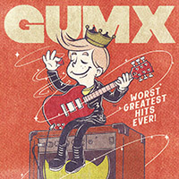 GUMX - WORST GREATEST HITS EVER!