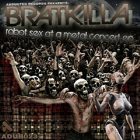 Bratkilla - Robot Sex at a Metal Concert (EP)