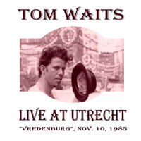 Tom Waits - 1985.11.10 - Muziekcentrum Vredenburg, Utrecht, NL (CD 1)