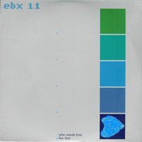 Erasure - Singles: EBX1.1 - Who Needs Love Like That