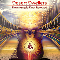 Desert Dwellers - DownTemple Dub: Remixed