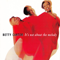 Betty Carter - It's Not About The Melody