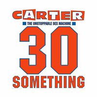 Carter the Unstoppable Sex Machine - 30 Something (2023 Deluxe Edition Remastered) (CD 1)