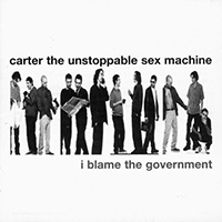 Carter the Unstoppable Sex Machine - I Blame the Government