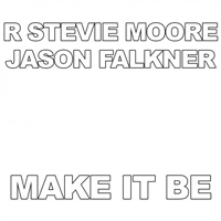 R. Stevie Moore - Make It Be (Split)