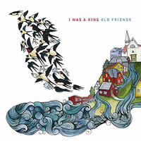 I Was A King - Old Friends