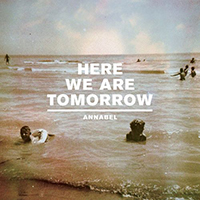Annabel - Here We Are Tomorrow