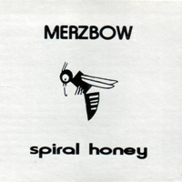 Merzbow - Spiral Honey