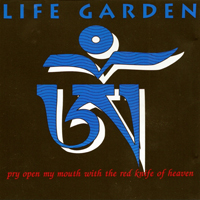 Life Garden - Pry Open My Mouth With The Red Knife Of Heaven