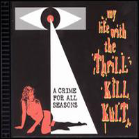 My Life With the Thrill Kill Kult - Crime For All Seasons