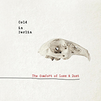 Cold In Berlin - The Comfort Of Loss & Dust