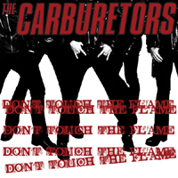 Carburetors - Don't Touch The Flame (Single)