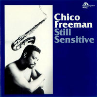 Chico Freeman - Still Sensitive