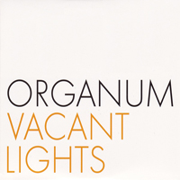 Organum - Vacant Lights \ Rara Avis (CD 1)