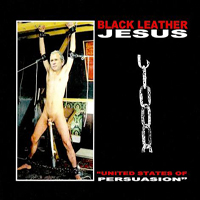 Black Leather Jesus - United States Of Persuasion