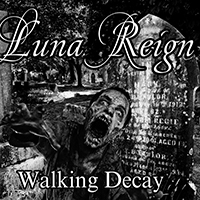 Luna Reign - Walking Decay