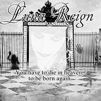 Luna Reign - You Have to Die in Heaven, to Be Born Again