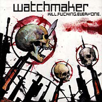 Watchmaker - Kill.Fucking.Everyone