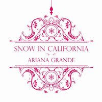 Ariana Grande - Snow In California (Single)