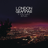 London Grammar - If You Wait - Remixes